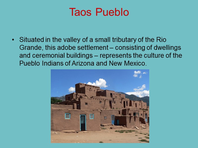 Taos Pueblo  Situated in the valley of a small tributary of the Rio